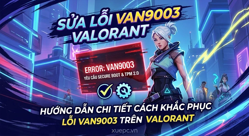 Hướng Dẫn Chi Tiết Cách Khắc Phục Lỗi VAN9003 Trên VALORANT