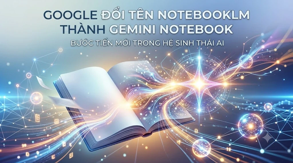 Google Đổi Tên NotebookLM Thành Gemini Notebook: Bước Tiến Mới Trong Hệ Sinh Thái AI