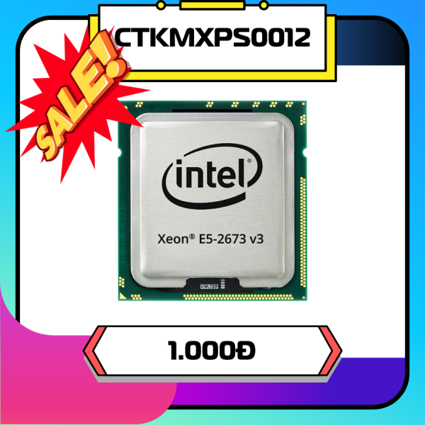 BỘ VI XỬ LÝ INTEL XEON E5 2673V3 (2.4GHz Turbo Up To 3.2GHz, 12 nhân 24 luồng, 30MB Cache, LGA 2011-3) -- CTKMXPS0012